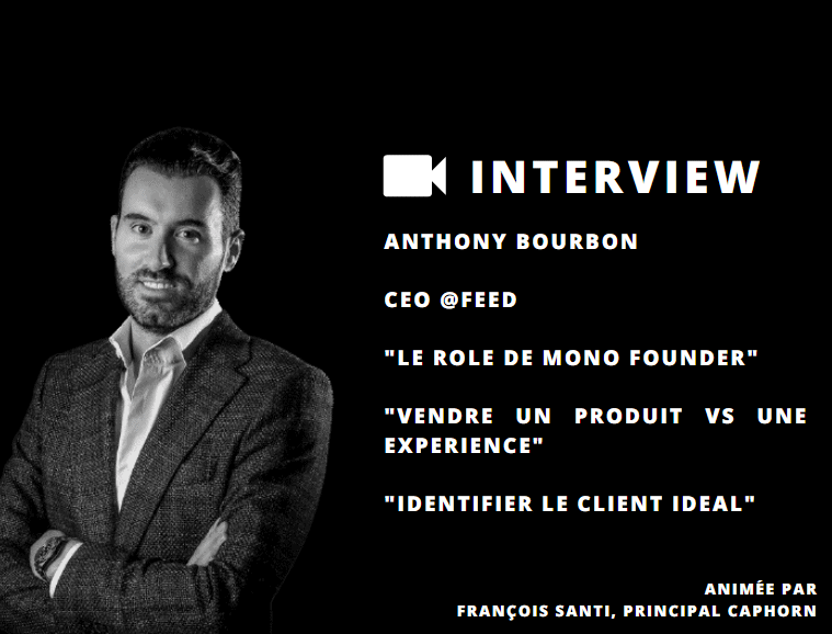 Anthony Bourbon, CEO de Feed. Retour sur son rôle de mono founder et sa démarche de vendre une expérience VS un produit
