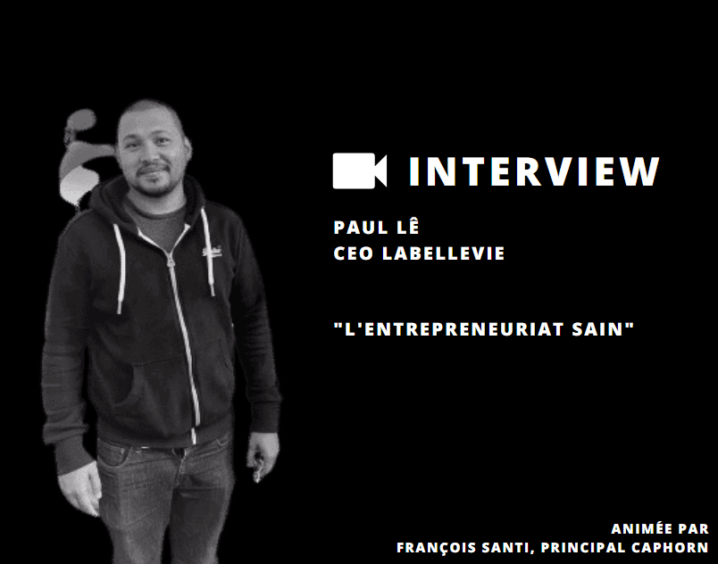 Paul Lê, CEO de La Belle Vie nous explique s’il est possible d’entreprendre de façon « saine » avec de l’ambition